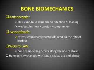 BONE BIOMECHANICS
Anisotropic:
elastic modulus depends on direction of loading
 weakest in shear> tension> compression
...
