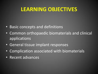 LEARNING OBJECTIVES
• Basic concepts and definitions
• Common orthopaedic biomaterials and clinical
applications
• General...