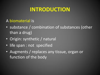 INTRODUCTION
A biomaterial is
• substance / combination of substances (other
than a drug)
• Origin: synthetic / natural
• ...