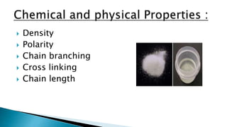  Density
 Polarity
 Chain branching
 Cross linking
 Chain length
 
