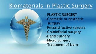• PLASTIC SURGERY
Cosmetic or aesthetic
surgery
Reconstructive surgery
Craniofacial surgery
Hand surgery
Micro surgery
Treatment of burn
 