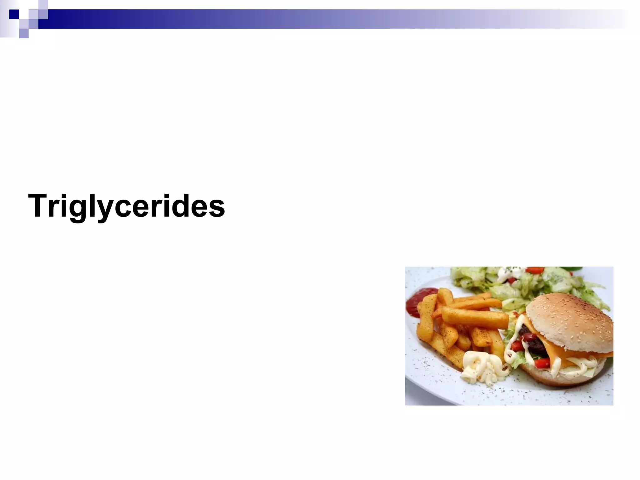 Triglycerides
 