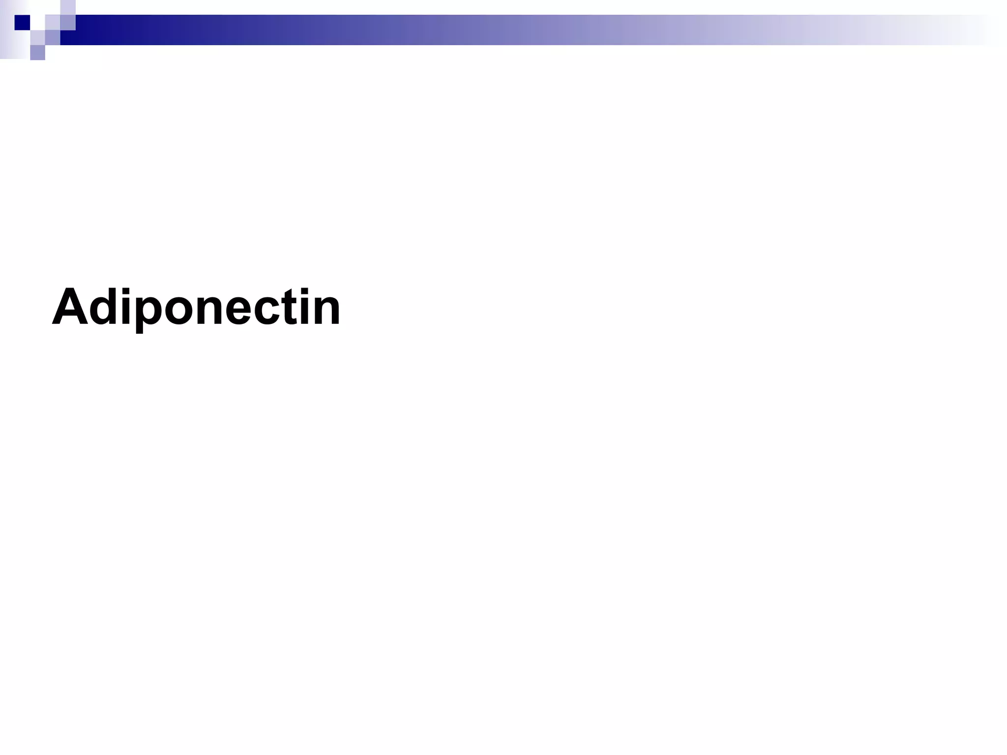 Adiponectin
 