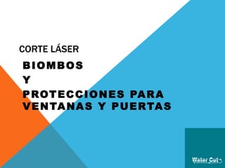 CORTE LÁSER
BIOMBOS
Y
PROTECCIONES PARA
VENTANAS Y PUERTAS
 
