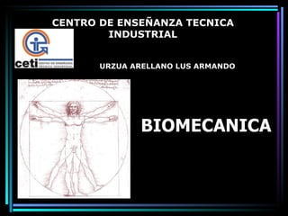 BIOMECANICA CENTRO DE ENSEÑANZA TECNICA INDUSTRIAL URZUA ARELLANO LUS ARMANDO  GRUPO 4 