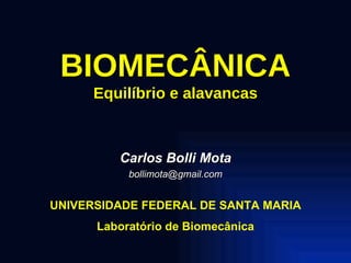 BIOMECÂNICA Equilíbrio e alavancas Carlos Bolli Mota [email_address] UNIVERSIDADE FEDERAL DE SANTA MARIA Laboratório de Biomecânica 