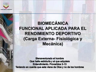 BIOMECÁNICA
FUNCIONAL APLICADA PARA EL
RENDIMIENTO DEPORTIVO
(Carga Externa- Fisiológica y
Mecánica)
 