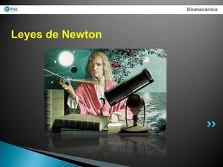 Biomecánica




Leyes de Newton
 
