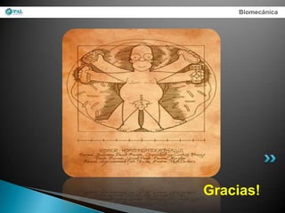 Biomecánica




Gracias!
 