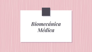 Biomecánica
Médica
 