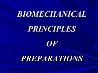 BIOMECHANICAL
              PRINCIPLES
                          OF
          PREPARATIONS
Monday, October 8, 2012        1
 