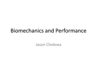 Biomechanics and Performance
Jason Cholewa
 