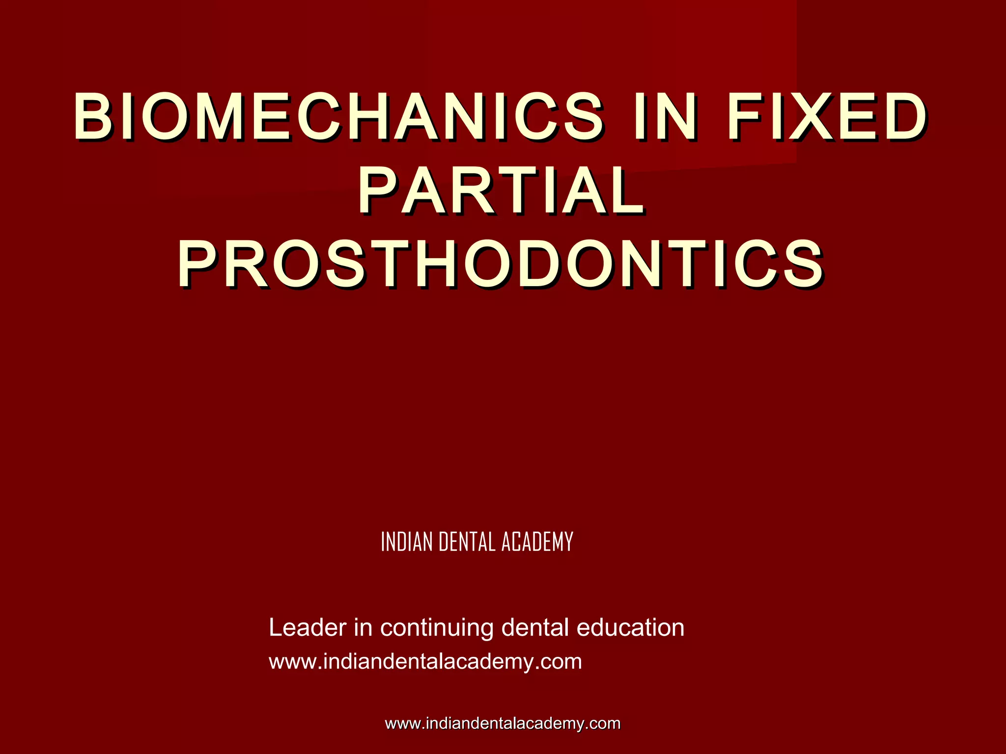 Biomechanics in fixed partial prosthodontics /certified fixed