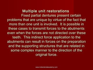 Multiple unit restorations
Fixed partial dentures present certain
problems that are unique by virtue of the fact that
more...