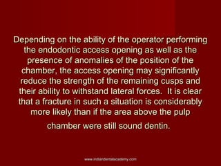 Depending on the ability of the operator performing
the endodontic access opening as well as the
presence of anomalies of ...