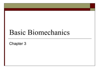 Basic Biomechanics
Chapter 3
 