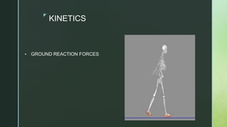 z
KINETICS
 GROUND REACTION FORCES
 