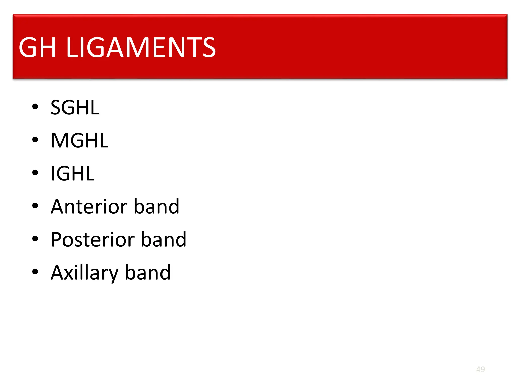 GH LIGAMENTS
• SGHL
• MGHL
• IGHL
• Anterior band
• Posterior band
• Axillary band
49
 