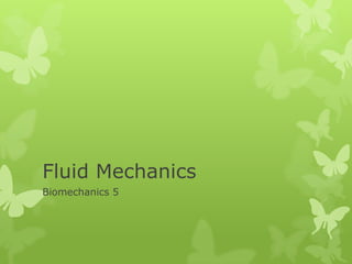 Fluid Mechanics
Biomechanics 5

 