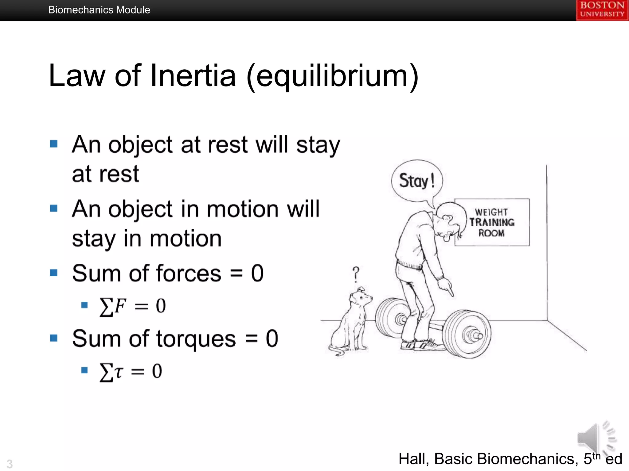 Biomechanics Module




    Law of Inertia (equilibrium)

    




3                             Hall, Basic Biomechanics, 5th ed
 
