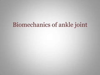 Biomechanics of ankle joint
 