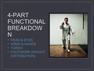 4-PART 
FUNCTIONAL 
BREAKDOW 
N 
• HEAD & EYES 
• ARMS & HANDS 
• TORSO 
• FOOTWORK (WEIGHT 
DISTRIBUTION) 
 