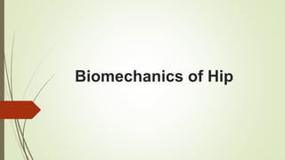 Biomechanics of Hip
 