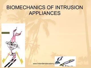 BIOMECHANICS OF INTRUSION
APPLIANCES
www.indiandentalacademy.com
 