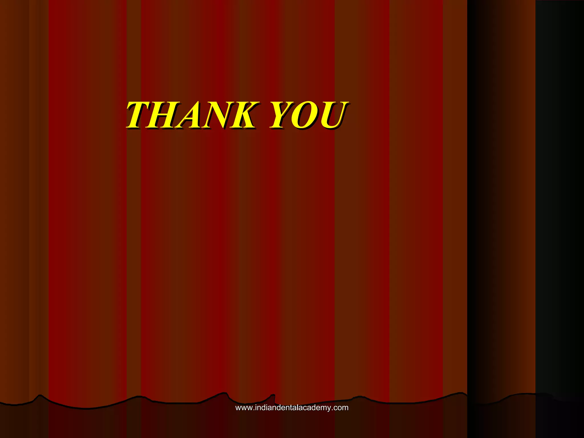 THANK YOUTHANK YOU
www.indiandentalacademy.comwww.indiandentalacademy.com
 