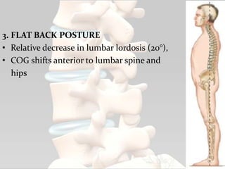 3. FLAT BACK POSTURE
• Relative decrease in lumbar lordosis (20°),
• COG shifts anterior to lumbar spine and
hips
61
 