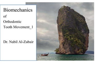 Biomechanics
of
Orthodontic
Tooth Movement_1


Dr. Nabil Al-Zubair
 