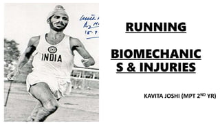 RUNNING
BIOMECHANIC
S & INJURIES
KAVITA JOSHI (MPT 2ND YR)
 