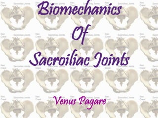 Biomechanics
Of
Sacroiliac Joints
Venus Pagare
1
 