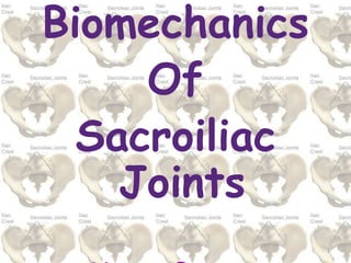 Biomechanics
Of
Sacroiliac
Joints
1
 