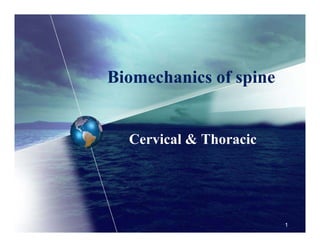Biomechanics of spine
Cervical & Thoracic
1
 