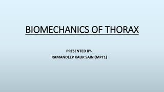 BIOMECHANICS OF THORAX
PRESENTED BY-
RAMANDEEP KAUR SAINI(MPT1)
 