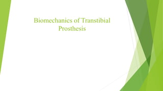 Biomechanics of Transtibial
Prosthesis
 