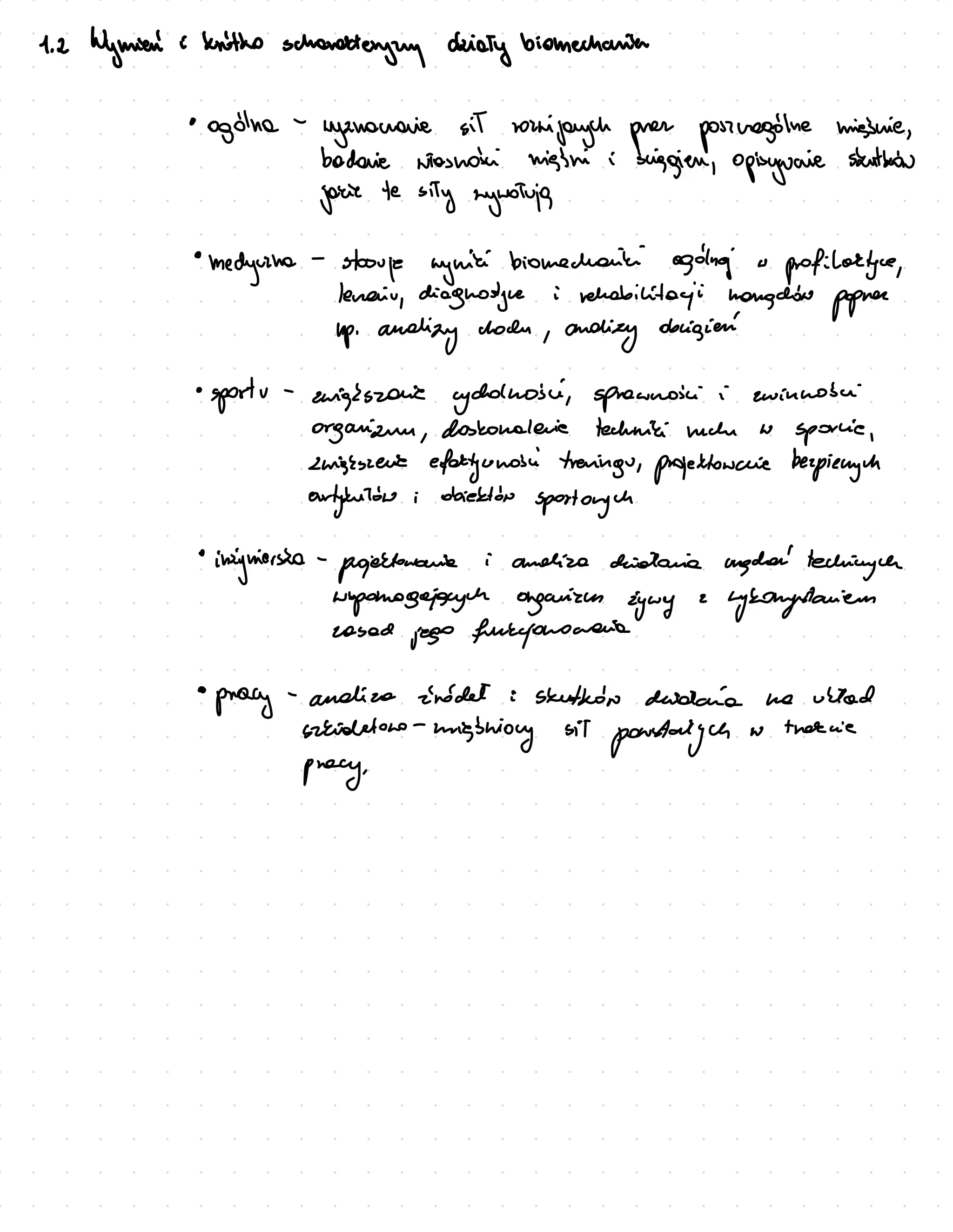 1. 2
Wymien' : Krotko
schanekterying daidiy biomechanite
·
ogolna-wyznamaie sit
vornijach pres posuegolne missnie
,
sig&
bodaie wiasnoci migini i en
,
opisywaie skutzon
jozie te
sity synovia
·
medicina
-
storuje mynici biomechaniki ogdnej u
profilartyce
,
lenaiv, diagnostgre i
vehabilitai hangin
popres
up,
andizy docn
, andizy obigien'
·
sportu -
zwighszonie cycolmosi, spracnoci i zwinnosci
organize ,
daskonalerie techniki much w
sporcie
,
chigkszent efoktyunosi treningu,
projektoncie bespienuch
artybuton ; objektor
sportanc
·
inzguiersta
-
projectorania
i ameliza diataria unger techinge
wsponogech organism zyoy
:
hybonystaiem
cased
jego funcionomerio
·
pracy
-
andize indet : stutbor dridaia me vitad
sizidetoro -
wrigshiy sit
powstalych w treecie
procy,
 
