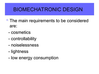 BIOMECHATRONIC DESIGN
The main requirements to be considered
are:
- cosmetics
- controllability
- noiselessness
- lightness
- low energy consumption
 