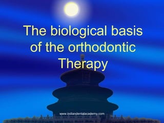 The biological basis
of the orthodontic
Therapy
www.indiandentalacademy.com
 