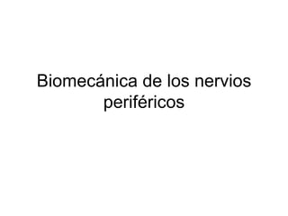 Biomecánica de los nervios periféricos 