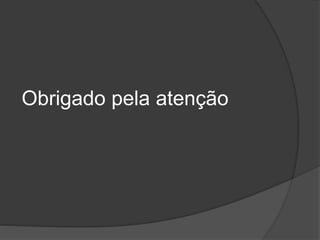 Obrigado pela atenção
 