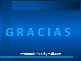 G R A C I A S
myriamdelriop@gmail.com
 