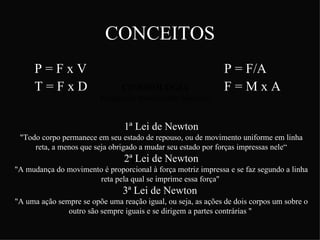 CONCEITOS
      P=FxV                                                     P = F/A
      T=FxD                    CINESIOLO...