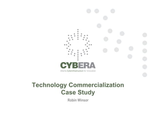 Technology Commercialization
        Case Study
          Robin Winsor
 