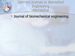 Selected Journals in Biomedical Engineering Mechanical Journal of biomechanical engineering     