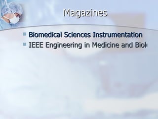Magazines Biomedical Sciences Instrumentation  IEEE Engineering in Medicine and Biology Magazine  