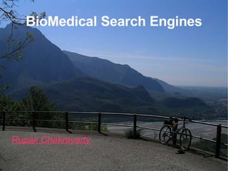BioMedical Search Engines Rupak Chakravarty 