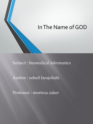 Subject : biomedical informatics
Author : soheil farajollahi
Professor : morteza zaker
 