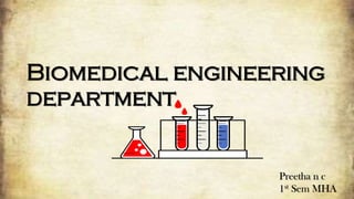 Biomedical engineering
department
Preetha n c
1st Sem MHA
 